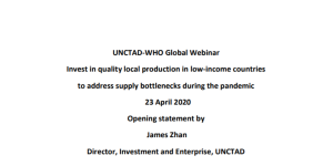 Opening statement by James Zhan: UNCTAD-WHO Global Webinar on Invest in Quality Local Production in Low-Income Countries to Address Supply Bottlenecks during the Pandemic