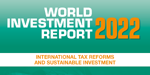 World Investment Report 2022: International tax reforms and sustainable investment